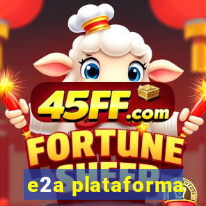 e2a plataforma